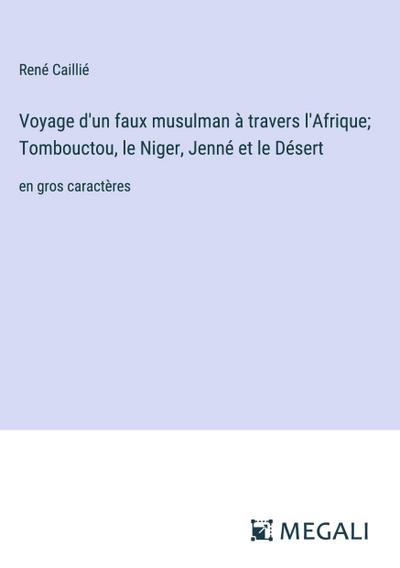 Voyage d’un faux musulman à travers l’Afrique; Tombouctou, le Niger, Jenné et le Désert