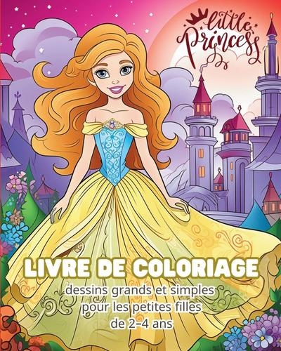 Little Princess - LIVRE DE COLORIAGE - dessins grands et simples pour les petites filles