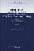 Bismarcks spanische ’Diversion’ und der preußisch-deutsche Reichsgründungskrieg. Quellen zur Vor- und Nachgeschichte der Hohenzollern-Kandidatur für den Thron in Madrid 1866-1932