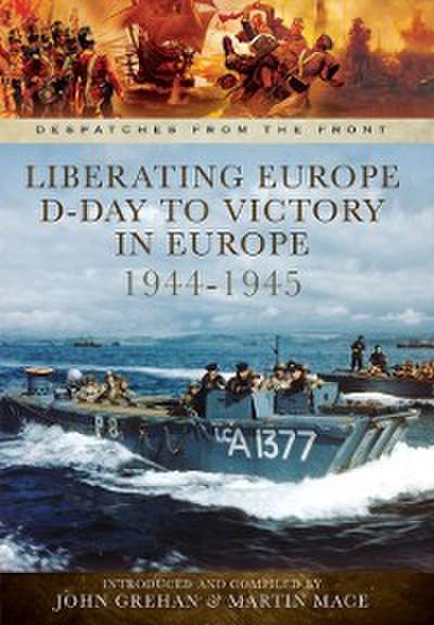 Liberating Europe: D-Day to Victory in Europe, 1944-1945