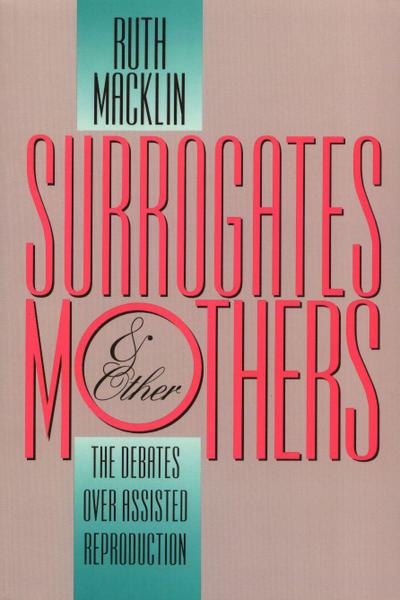 Surrogates and Other Mothers: The Debates Over Assisted Reproduction