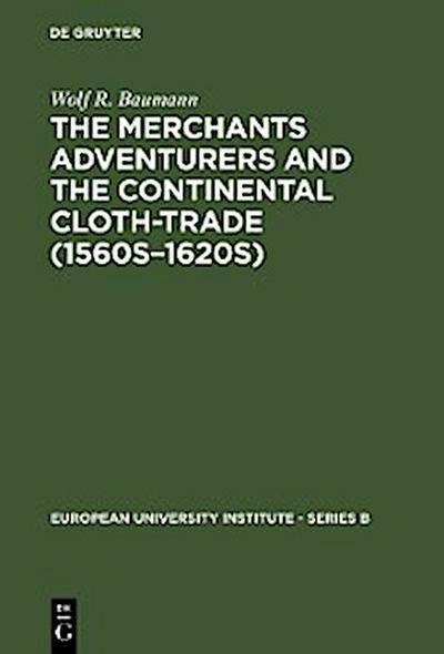 The Merchants Adventurers and the Continental Cloth-trade (1560s–1620s)