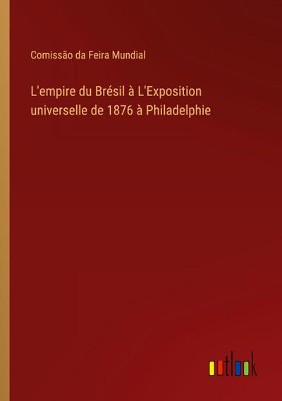 L’empire du Brésil à L’Exposition universelle de 1876 à Philadelphie