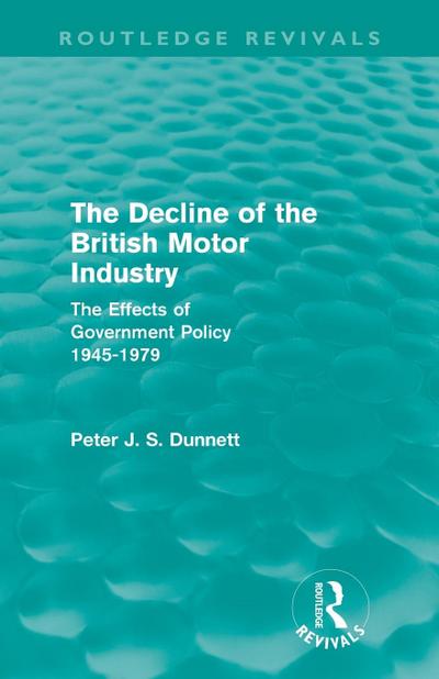 The Decline of the British Motor Industry (Routledge Revivals)