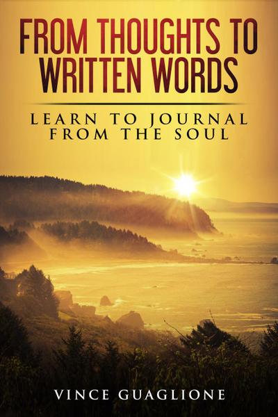 From Thoughts To Written Words: Learn To Journal From The Soul