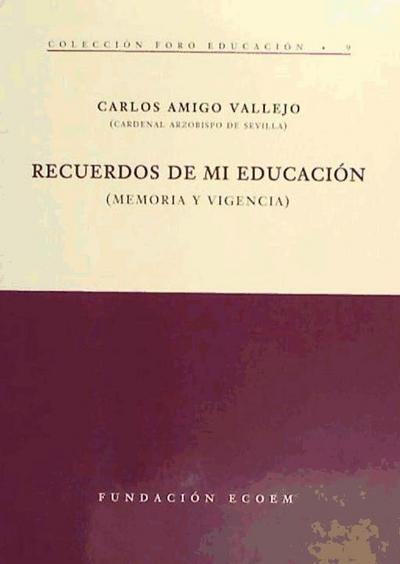Amigo Vallejo, C: Recuerdos de mi educación : memoria y vige
