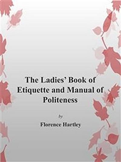 The Ladie’s Book of Etiquette and Manual of Politeness