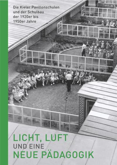 Licht, Luft und eine neue Pädagogik -  Die Kieler Pavillonschulen und der Schulbau der 1920er bis 1950er Jahre, m. 1 Buch