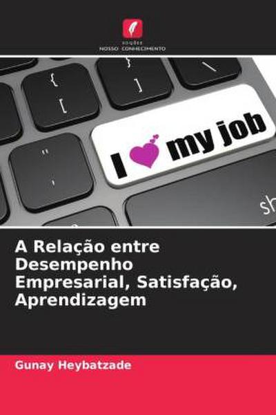 A Relação entre Desempenho Empresarial, Satisfação, Aprendizagem