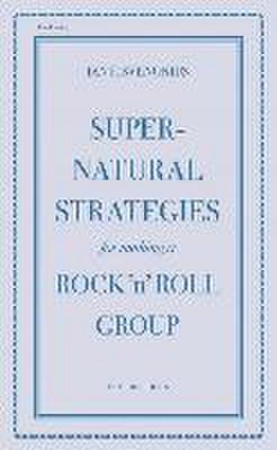Supernatural Strategies for Making a Rock ’n’ Roll Group