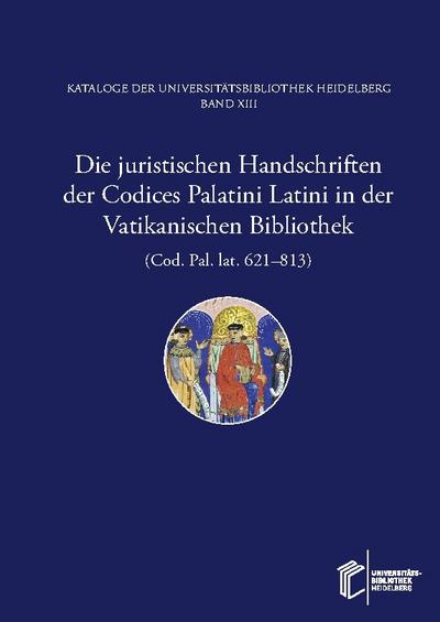 Die juristischen Handschriften der Codices Palatini Latini in der Vatikanischen Bibliothek (Cod. Pal. lat. 621-813)