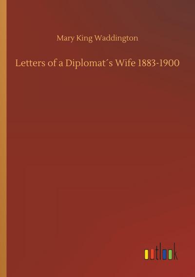 Letters of a Diplomat´s Wife 1883-1900