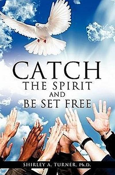 Catch the Spirit and Be Set Free