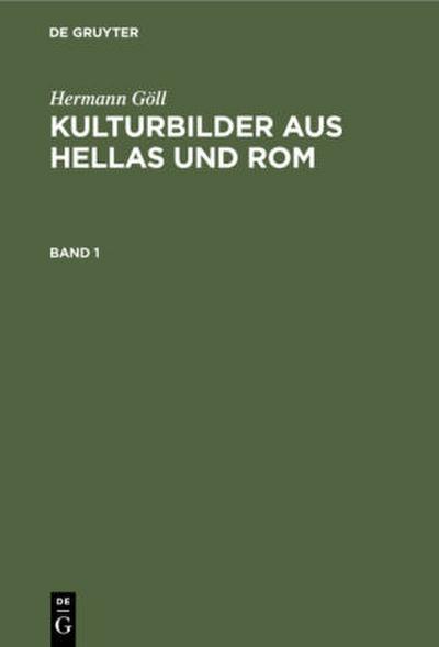 Hermann Göll: Kulturbilder aus Hellas und Rom. Band 1