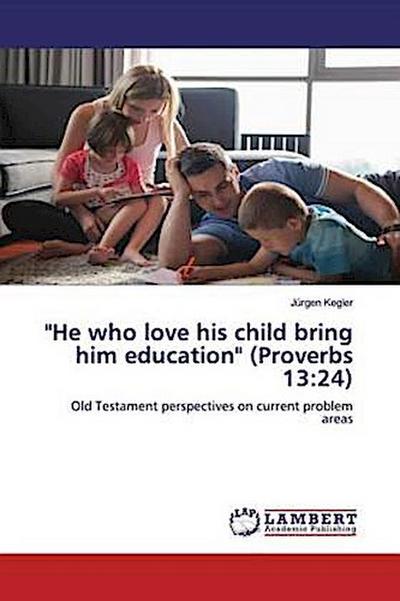 "He who love his child bring him education" (Proverbs 13:24)