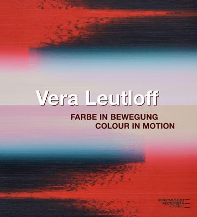Vera Leutloff: Farbe in Bewegung/ Colour in Motion