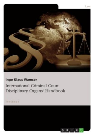 International Criminal Court Disciplinary Organs’ Handbook