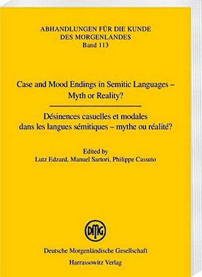 Case and Mood Endings in Semitic Languages - Myth or Reality? Désinences casuelles et modales dans les langues sémitiques - mythe ou réalité ?