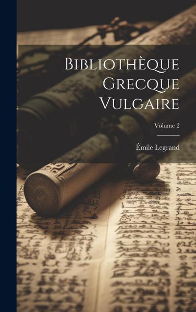 Bibliothèque Grecque Vulgaire; Volume 2