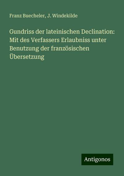 Buecheler, F: Gundriss der lateinischen Declination: Mit des