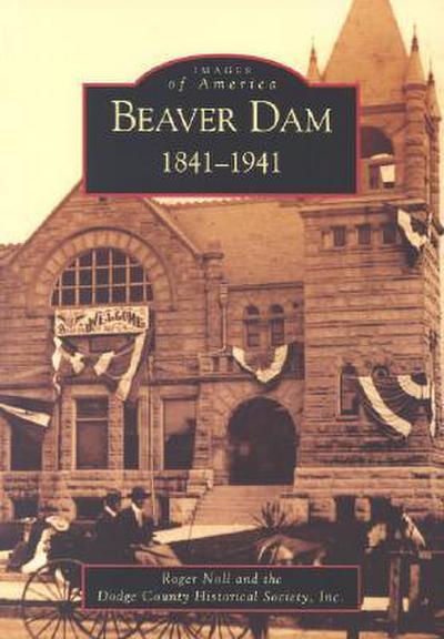 Beaver Dam: 1841-1941