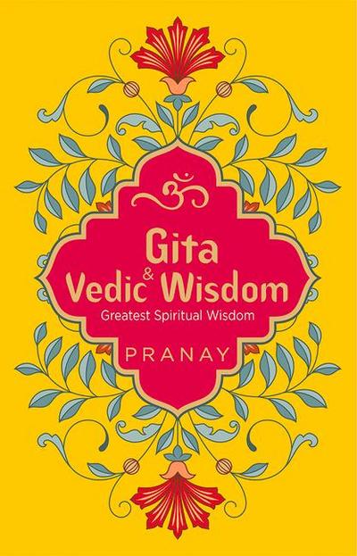 Gita & Vedic Wisdom, Greatest Spiritual Wisdom