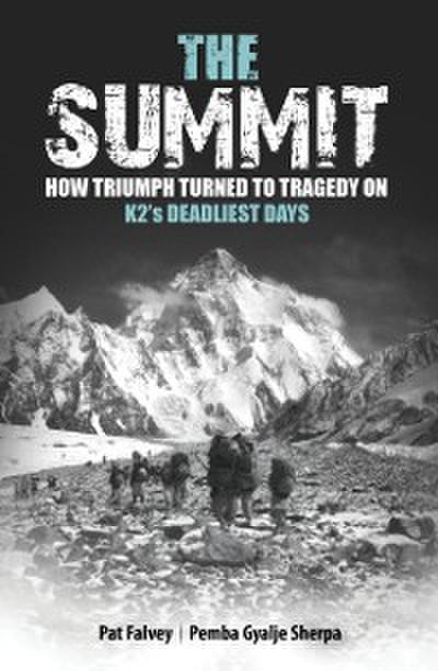 Summit: How Triumph Turned To Tragedy On K2’s Deadliest Days