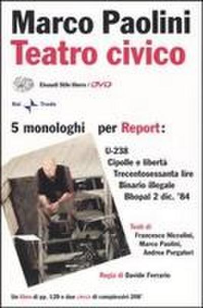 Teatro civico. 5 monologhi per Report: U-238-Cipolle e libertà-Trecentosessanta lire-Binario illegale-Bhopal 2 dic. ’84