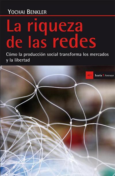 La riqueza de las redes : cómo la producción social transforma los mercados y la libertad