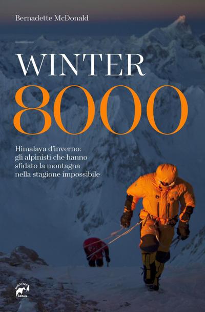 Winter 8000. Himalaya d’inverno: gli alpinisti che hanno sfidato la montagna nella stagione impossibile