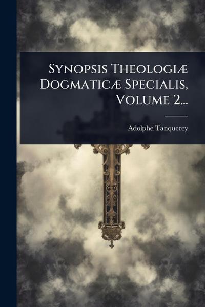 Synopsis TheologiÃ] DogmaticÃ] Specialis, Volume 2...