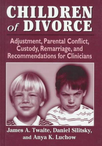 Children of Divorce: Adjustment, Parental Conflict, Custody, Remarriage, and Recommendations for Clinicians