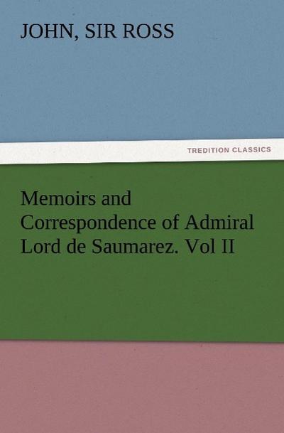 Memoirs and Correspondence of Admiral Lord de Saumarez. Vol II