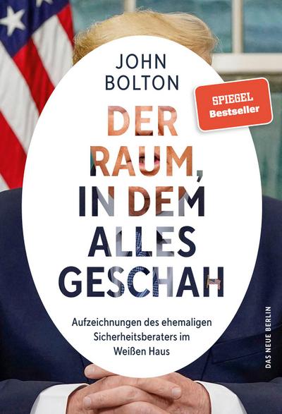 Der Raum, in dem alles geschah: Aufzeichnungen des ehemaligen Sicherheitsberaters im Weißen Haus