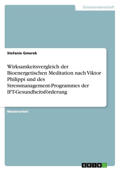 Wirksamkeitsvergleich der Bioenergetischen Meditation nach Viktor Philippi und des Stressmanagement-Programmes der IFT-Gesundheitsförderung