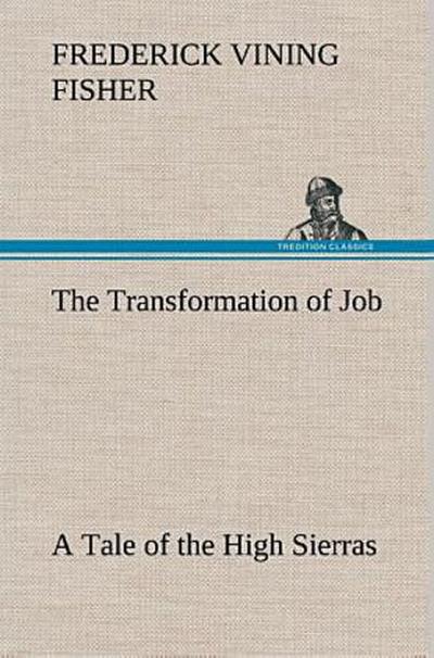 The Transformation of Job A Tale of the High Sierras