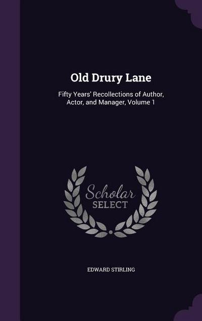 Old Drury Lane: Fifty Years’ Recollections of Author, Actor, and Manager, Volume 1