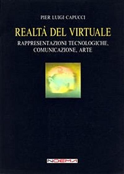 Realtà del virtuale. Rappresentazioni tecnologiche, comunicazione, arte