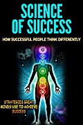 Science of Success - How Successful People Think Differently