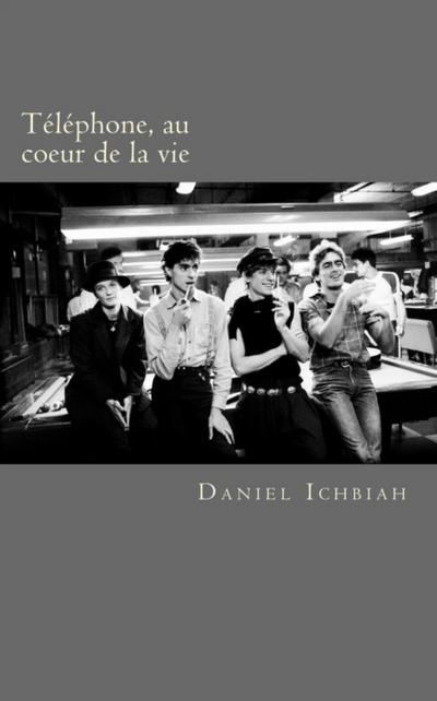 Telephone, au coeur de la vie - biographie du groupe Telephone