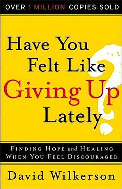 Have You Felt Like Giving Up Lately?