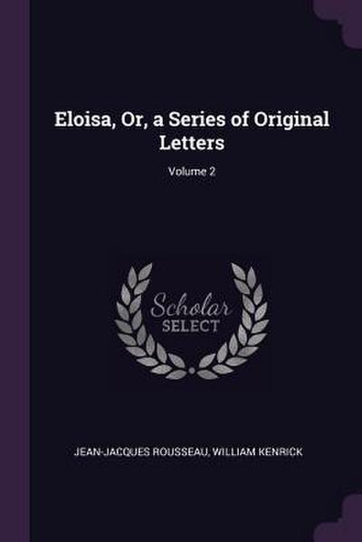 Eloisa, Or, a Series of Original Letters; Volume 2