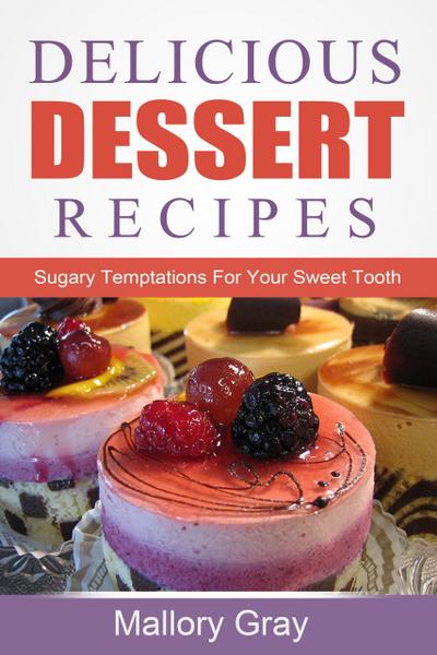 Delicious Dessert Recipes: Sugary Temptations For Your  Sweet Tooth