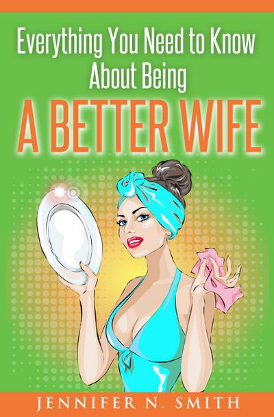 Everything You Need to Know About Being a Better Wife