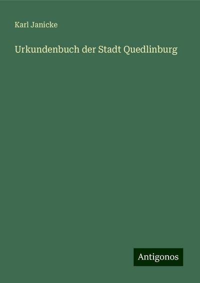 Janicke, K: Urkundenbuch der Stadt Quedlinburg