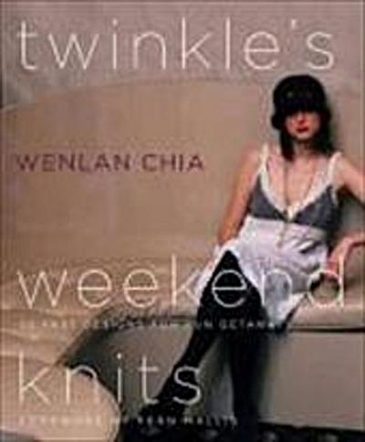 Twinkle's Weekend Knits: 20 Fast Designs for Fun Getaways - Wenlan Chia