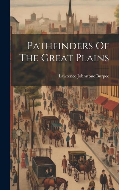 Pathfinders Of The Great Plains