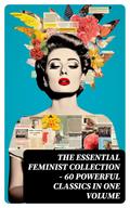 The Essential Feminist Collection - 60 Powerful Classics in One Volume