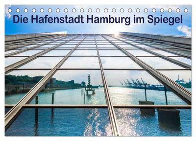 Die Hafenstadt Hamburg im Spiegel (Tischkalender 2026 DIN A5 quer), CALVENDO Monatskalender