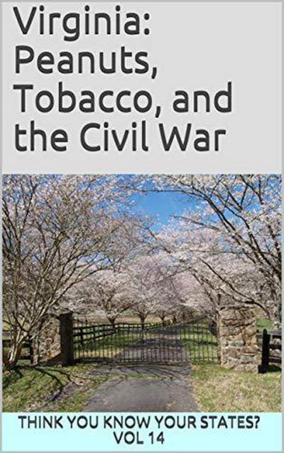 Virginia: Peanuts, Tobacco, and the Civil War (Think You Know Your States?, #14)